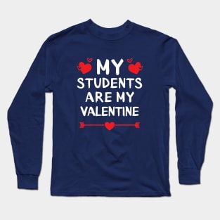 My Students Are My Valentine. Long Sleeve T-Shirt